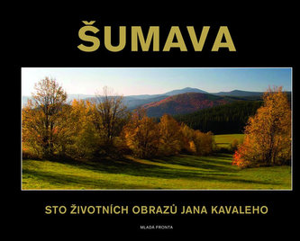 Šumava : sto životních obrazů Jana Kavaleho (Jan Kavale, 2010)