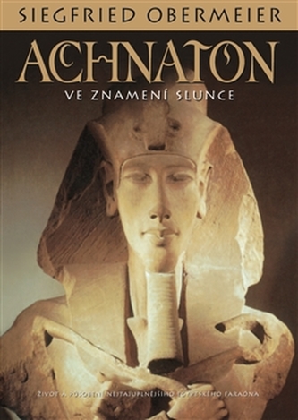 Achnaton : ve znamení Slunce (Siegfried Obermeier, 2010)