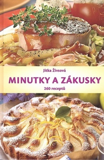 Minutky a zákusky : nové recepty na rychlou přípravu pokrmů : 260 receptů (Jitka Živsová, 2010)