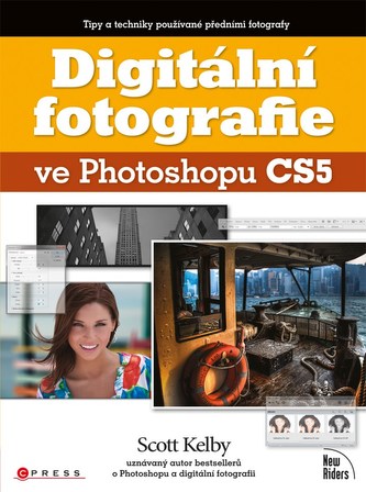 Digitální fotografie ve Photoshopu CS5 : [tipy a techniky používané předními fotografy] (Scott Kelby, 2010)