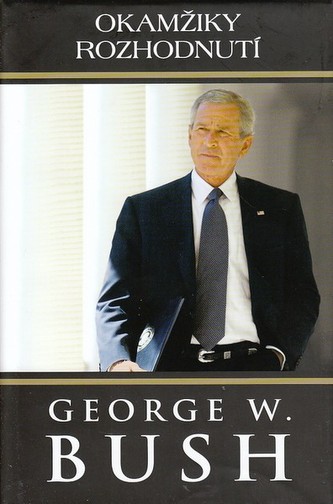 Okamžiky rozhodnutí (George W Bush, 2010)