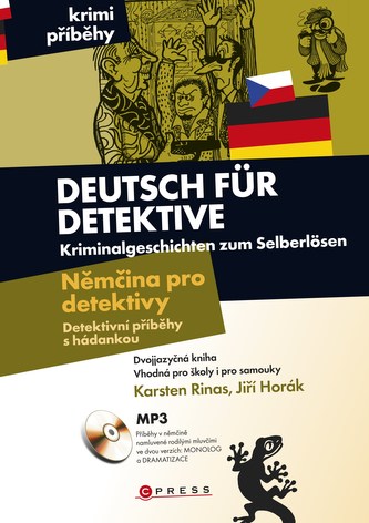 Deutsch für Detektive : Kriminalgeschichten zum Selberlösen = Němčina pro detektivy : detektivní příběhy s hádankou (Jiří Horák,