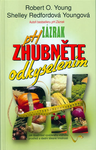 pH zázrak - zhubněte odkyselením : jak dosáhnout vyrovnaného vnitřního prostředí a ideální tělesné hmotnosti (Robert O Young, 20