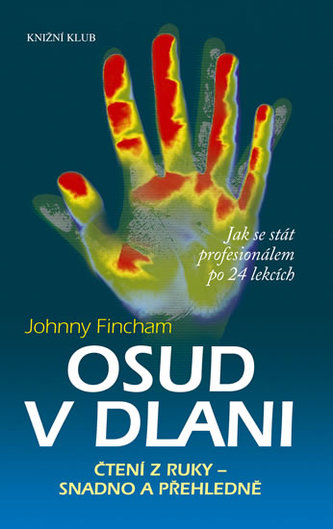 Osud v dlani : čtení z ruky - snadno a přehledně : jak se stát profesionálem po 24 lekcích (Johnny Fincham, 2011)