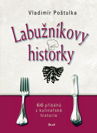 Labužníkovy historky : 66 příběhů z kulinářské historie (Vladimír Poštulka, 2011)