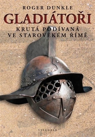 Gladiátoři Krutá podívaná ve Starověkém Římě