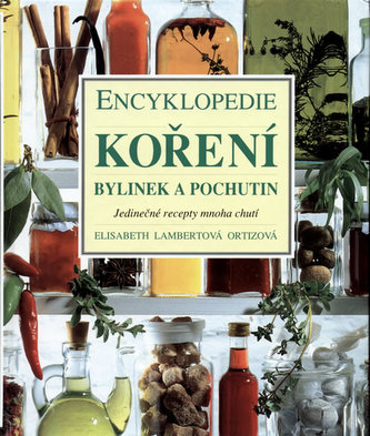 Encyklopedie koření, bylinek a pochutin (Elisabeth Lambert-Ortiz, 2001)
