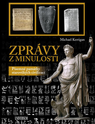 Zprávy z minulosti : [písemné památky starověkých civilizací] (Michael Kerrigan, 2011)