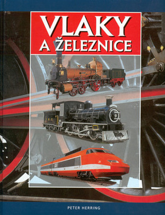 Vlaky a železnice (Peter J Herring, 2000)