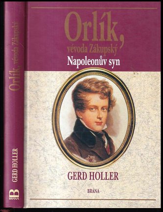 Orlík, vévoda Zákupský : Napoleonův syn (Gerd Holler, 1999)