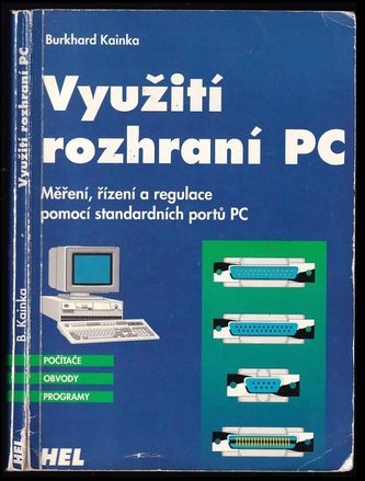 Využití rozhraní PC : měření, řízení a regulace pomocí standardních portů PC (Burkhard Kainka, 1997)