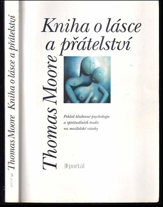 Kniha o lásce a přátelství : pohled hlubinné psychologie a spirituálních tradic na mezilidské vztahy (Thomas Moore, 1998)