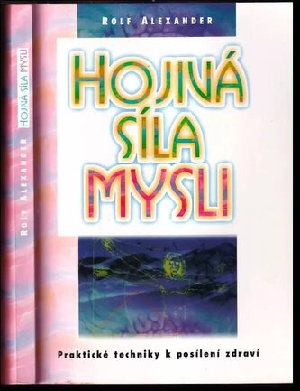 Hojivá síla mysli : praktické techniky k posílení zdraví (Alexander Rolf, 2000)