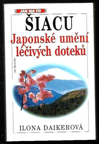 Šiacu : japonské umění léčivých doteků (Ilona Daiker, 1999)