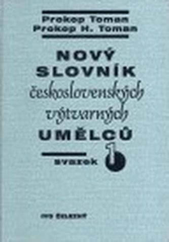 Nový slovník československých výtvarných umělců : Díl 1-2 (Prokop Toman, 2000)