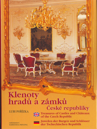Klenoty hradů a zámků České republiky : Treasures of castles and châteaux of the Czech Republic = Juwelen der Burgen und Schlöss