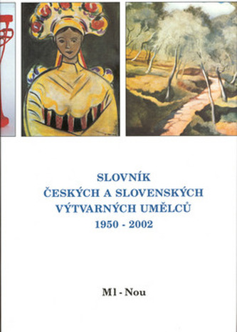 Slovník českých a slovenských výtvarných umělců  1950 - 2002 9.díl (Ml-Nou)