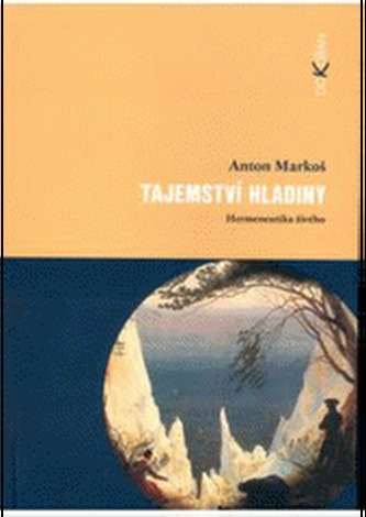 Tajemství hladiny : hermeneutika živého (Anton Markoš, 2003)