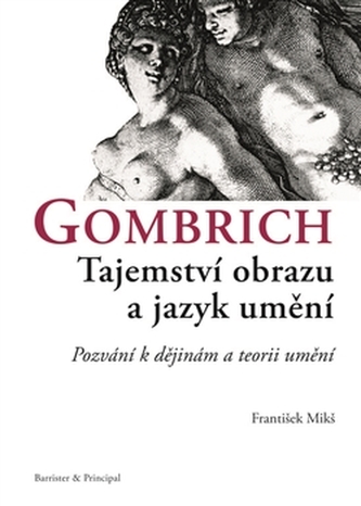 Gombrich: Tajemství obrazu a jazyk umění : pozvání k dějinám a teorii umění (František Mikš, 2008)