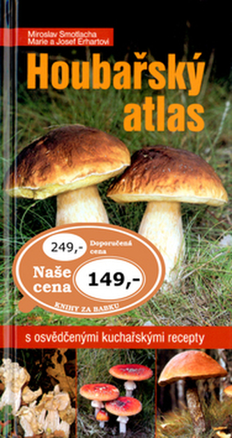 Houbařský atlas : s osvědčenými kuchařskými recepty (Miroslav Smotlacha, 2004)