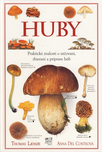 Huby - Praktické znalosti o určovaní, zbieraní a príprave húb Huby - Praktické znalosti o určovaní, zbieraní a príprave húb