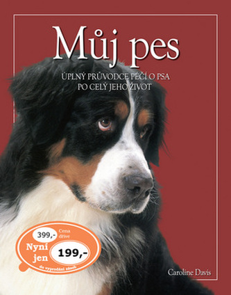 Můj pes : úplný průvodce péčí o psa po celý jeho život (Caroline Davis, 2005)