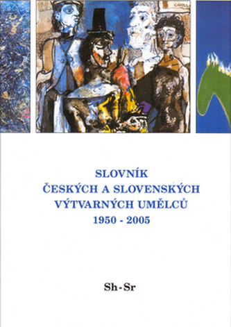 Slovník českých a slovenských výtvarných umělců 1950 - 2005 14.díl Sh - Sr