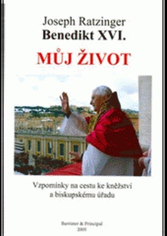 Můj život : vzpomínky na cestu ke kněžství a biskupskému úřadu (Benedikt, 2005)
