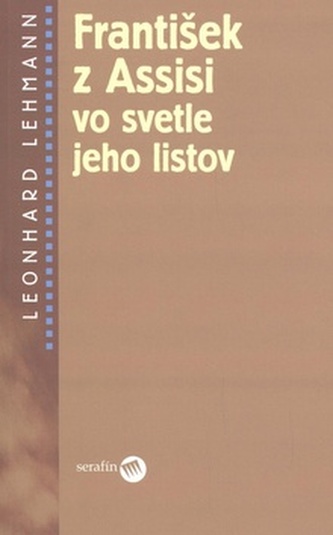 František z Assisi vo svetle jeho listov František z Assisi vo svetle jeho listov