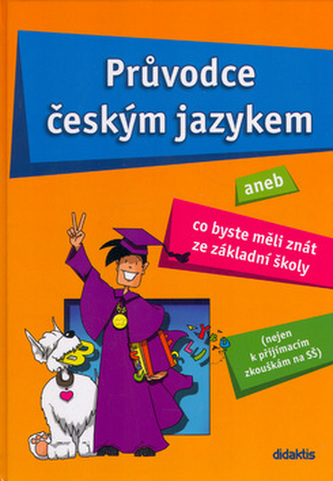 Průvodce českým jazykem, aneb, Co byste měli znát ze základní školy (Věra Dobešová, 2005)