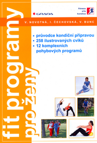 Fit programy pro ženy : průvodce kondiční přípravou : 258 ilustrovaných cviků : 12 komplexních pohybových programů (Irena Čechov