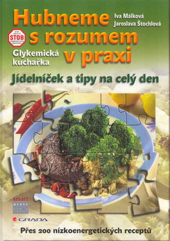 Hubneme s rozumem v praxi : glykemická kuchařka : jídelníček a tipy na celý den (Iva Málková, 2006)