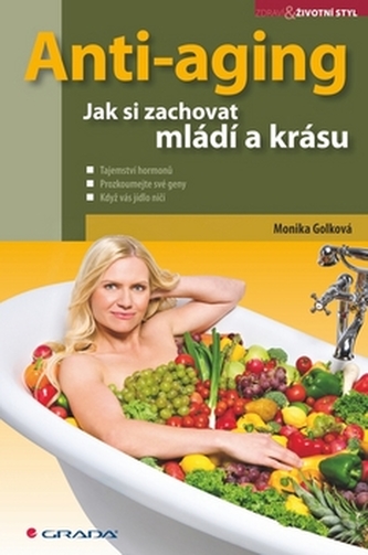 Anti-aging : jak si zachovat mládí a krásu (Monika Golková, 2010)