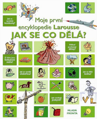 Jak se co dělá? : moje první encyklopedie Larousse (, 2008)