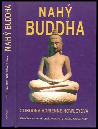 Nahý Buddha : jednoduché vysvětlení "nového" starého náboženství (Adrienne Howley, 2001)