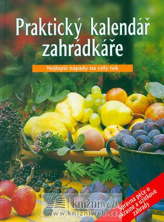 Praktický kalendář zahrádkáře : nejlepší nápady na celý rok (, 2005)
