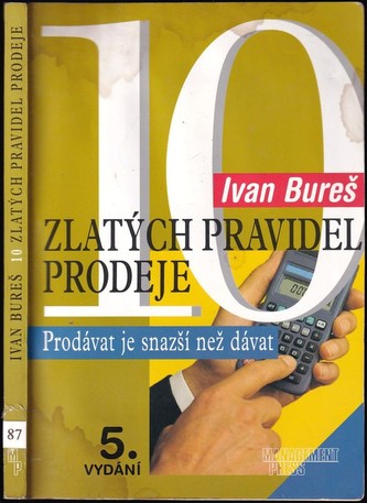 10 zlatých pravidel prodeje : prodávat je snazší než dávat (Ivan Bureš, 2001)