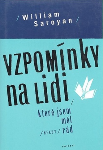 Vzpomínky na lidi, které jsem měl (někdy) rád (William Saroyan, 2001)