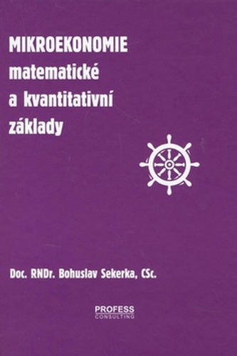 Mikroekonomie : [matematické a kvantitativní základy] (Bohuslav Sekerka, 2002)