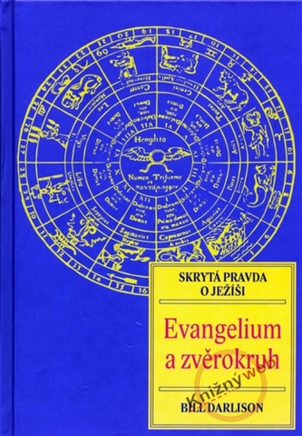 Evangelium a zvěrokruh : skrytá pravda o Ježíši (Bill Darlison, 2009)