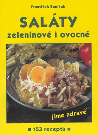 Saláty zeleninové i ovocné : jíme zdravě : 153 receptů (František Beníšek, 2001)