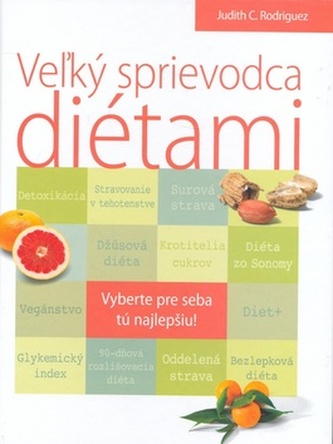 Veľký sprievodca diétami : vyberte si pre seba tú najlepšiu! (Judith C Rodriguez, 2009)