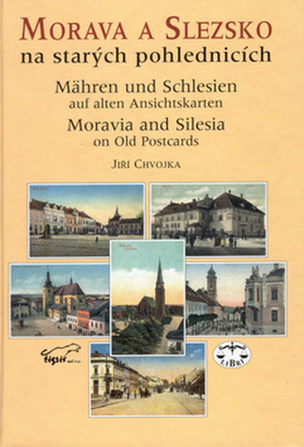 Morava a Slezsko na starých pohlednicích : Mähren und Schlesien auf alten Ansichtskarten = Moravia and Silesia on old postcards 