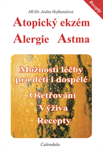 Atopický ekzém, alergie, astma : možnosti léčby pro děti i dospělé : ošetřování, výživa, recepty (Judita Hofhanzlová, 2009)