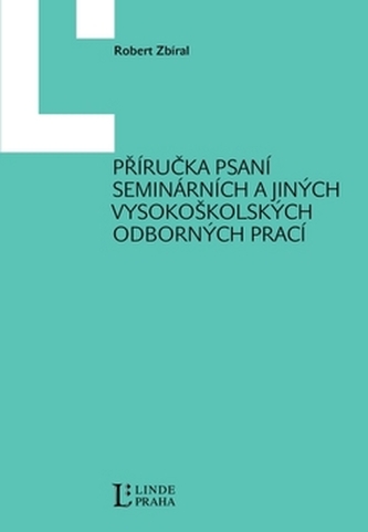 Příručka psaní seminárních a jiných vysokoškolských odborných prací (Robert Zbíral, 2009)