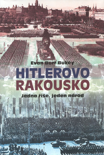 Hitlerovo Rakousko : jedna říše, jeden národ (Evan Burr Bukey, 2002)
