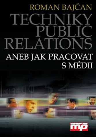 Techniky public relations, aneb, Jak pracovat s médii (Roman Bajčan, 2003)