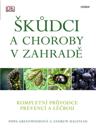 Škůdci a choroby v zahradě : [kompletní průvodce prevencí a léčbou] (Pippa Greenwood, 2010)