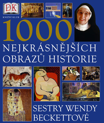 1000 nejkrásnějších obrazů historie sestry Wendy Beckettové 1000 nejkrásnějších obrazů historie sestry Wendy Beckettové