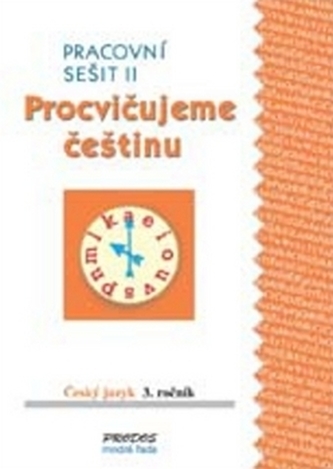 Procvičujeme češtinu pracovní sešit pro 3. ročník 2. díl - 3. ročník Procvičujeme češtinu pracovní sešit pro 3. ročník 2. díl - 3. ročník